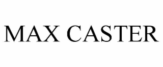 MAX CASTER