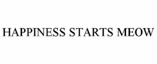 HAPPINESS STARTS MEOW