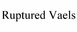 RUPTURED VAELS