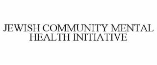 JEWISH COMMUNITY MENTAL HEALTH INITIATIVE