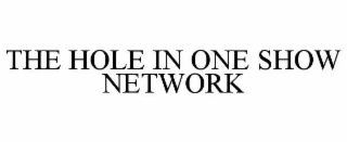 THE HOLE IN ONE SHOW NETWORK