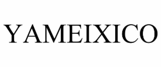 YAMEIXICO