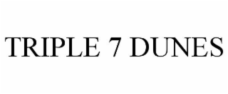 TRIPLE 7 DUNES