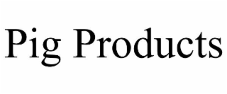 PIG PRODUCTS