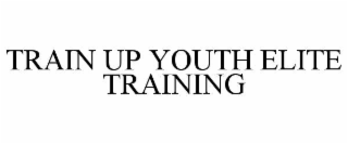 TRAIN UP YOUTH ELITE TRAINING