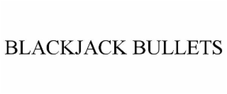 BLACKJACK BULLETS