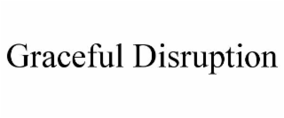 GRACEFUL DISRUPTION