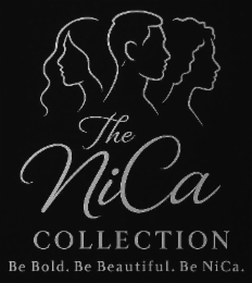 THE NICA COLLECTION BE BOLD. BE BEAUTIFUL. BE NICA.