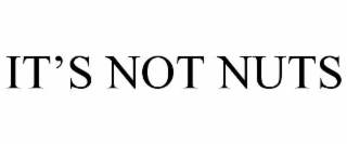 IT’S NOT NUTS