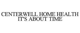 CENTERWELL HOME HEALTH IT'S ABOUT TIME
