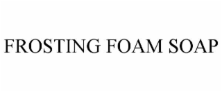 FROSTING FOAM SOAP