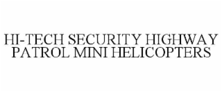 HI-TECH SECURITY HIGHWAY PATROL MINI HELICOPTERS