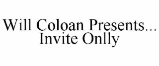 WILL COLOAN PRESENTS... INVITE ONLLY