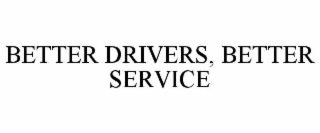 BETTER DRIVERS, BETTER SERVICE