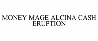 MONEY MAGE ALCINA CASH ERUPTION