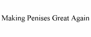 MAKING PENISES GREAT AGAIN