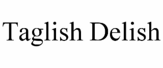TAGLISH DELISH