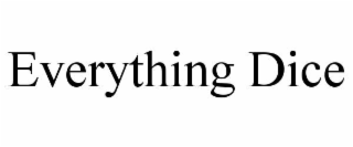 EVERYTHING DICE