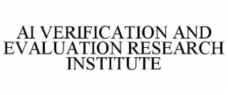 AI VERIFICATION AND EVALUATION RESEARCH INSTITUTE