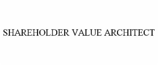 SHAREHOLDER VALUE ARCHITECT