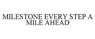 MILESTONE EVERY STEP A MILE AHEAD