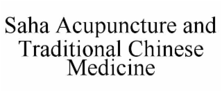 SAHA ACUPUNCTURE AND TRADITIONAL CHINESE MEDICINE