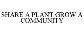 SHARE A PLANT GROW A COMMUNITY