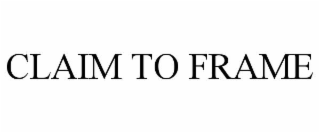 CLAIM TO FRAME