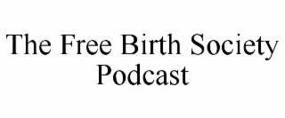 THE FREE BIRTH SOCIETY PODCAST