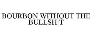 BOURBON WITHOUT THE BULLSH!T