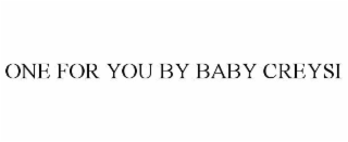 ONE FOR YOU BY BABY CREYSI