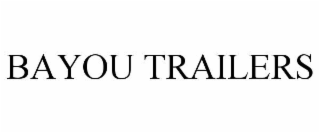 BAYOU TRAILERS