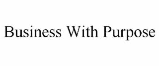 BUSINESS WITH PURPOSE