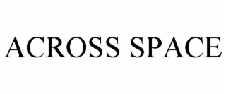 ACROSS SPACE