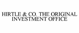 HIRTLE & CO. THE ORIGINAL INVESTMENT OFFICE