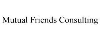 MUTUAL FRIENDS CONSULTING