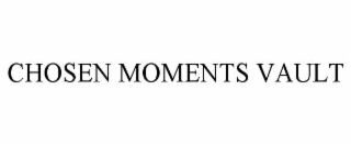 CHOSEN MOMENTS VAULT