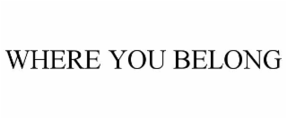 WHERE YOU BELONG