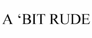 A ‘BIT RUDE