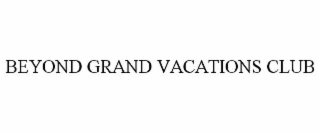 BEYOND GRAND VACATIONS CLUB