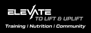 ELE V ATE TRAINING I NUTRITION I COMMUNITY TO LIFT & UPLIFT