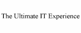 THE ULTIMATE IT EXPERIENCE