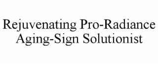 REJUVENATING PRO-RADIANCE AGING-SIGN SOLUTIONIST