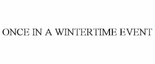 ONCE IN A WINTERTIME EVENT