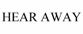 HEAR AWAY
