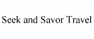 SEEK AND SAVOR TRAVEL