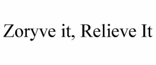 ZORYVE IT, RELIEVE IT