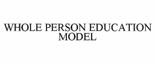 WHOLE PERSON EDUCATION MODEL