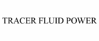 TRACER FLUID POWER