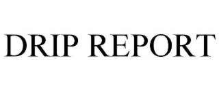 DRIP REPORT